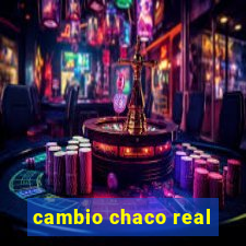 cambio chaco real